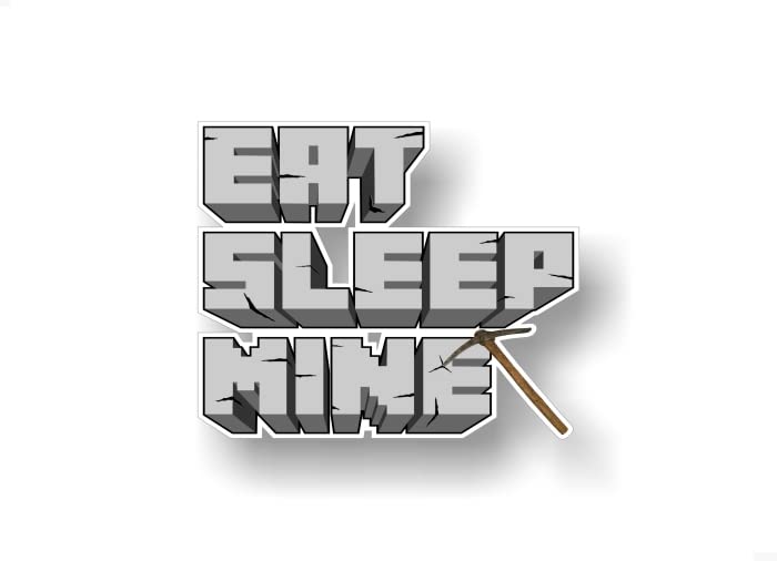 Eat Sleep Mine 6'' Decal Unique Gift Idea Perfect for Gamers or on Your Computer Case Car SUV Offroad 4x4 Off Road Pickup Truck Gaming Vinyl Stickers -Street Legal Decals