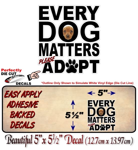 Every Dog Matters Please Adopt 5.5'' Decal Puppy Love Breed Pet Paws Cute Car Sticker Decals Pet Adoption Rescue Kennel SUV Animal Shelter Vinyl Stickers -Street Legal Decals