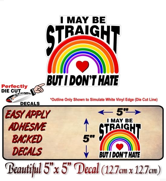 I May Be Straight But I Don't Hate 5" Full Color Decal LGBT Pride Parade Gift Rainbow Pride Flag Gay Lesbian Love Don't Hate Car Truck Vehicle Vinyl Sticker -Street Legal Decals