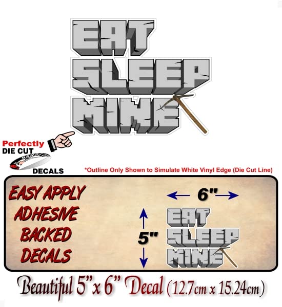 Eat Sleep Mine 6'' Decal Unique Gift Idea Perfect for Gamers or on Your Computer Case Car SUV Offroad 4x4 Off Road Pickup Truck Gaming Vinyl Stickers -Street Legal Decals