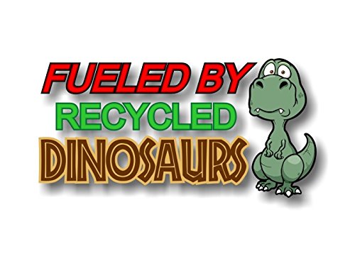 Fueled by Recycled Dinosaurs 8" Decal-Street Legal Decals