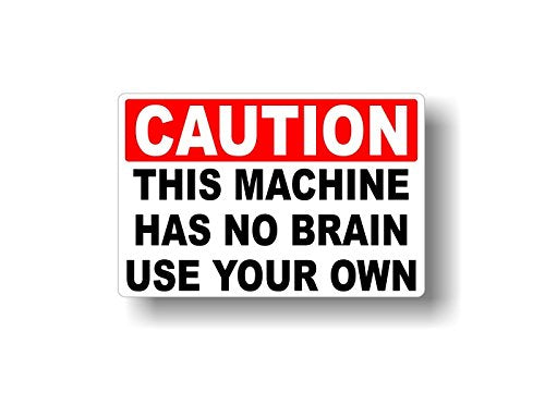 (2) Caution This Machine Has no Brain Use Your Own 6" Decals-Street Legal Decals
