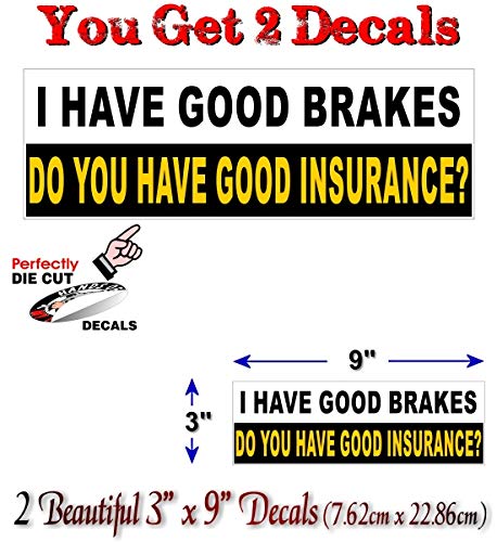 (2) I Have Good Brakes Do You Have Good Insurance! 9" Decals-Street Legal Decals