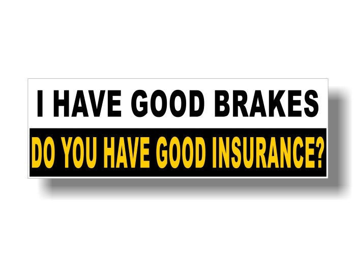 (2) I Have Good Brakes Do You Have Good Insurance! 9" Decals -Street Legal Decals