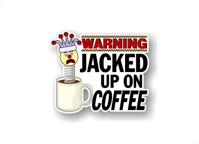 Warning Jacked Up On Coffee 6" Decal -Street Legal Decals