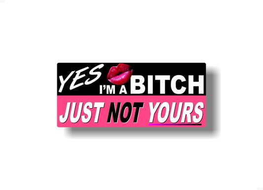 Yes I'm a Bitch... Just NOT Yours 9" Vinyl Decal for Girls 4x4 Offroad Pickup Truck Girl Chicks Car SUV Vinyl Stickers -Street Legal Decals