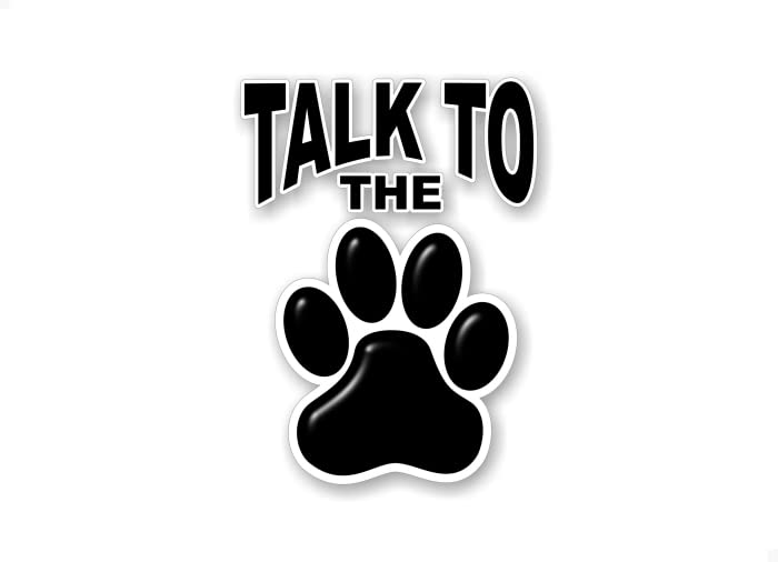 Talk to The PAW 7'' Vinyl Decal Cat Kitten Dog Puppy Lover Breed Paws Pet Rescue Sticker -Street Legal Decals