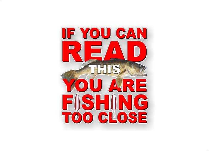 If You Can Read This You are Fishing Too Close Vinyl Sticker Decal – Street  Legal Decals