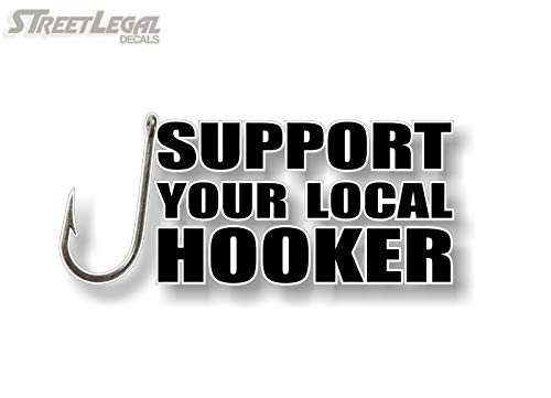 Support Your Local Hooker 9" Decal for Truck Boat or Fishing Tackle Box Lures Reels Fish Hook Case Vinyl Sticker -Street Legal Decals