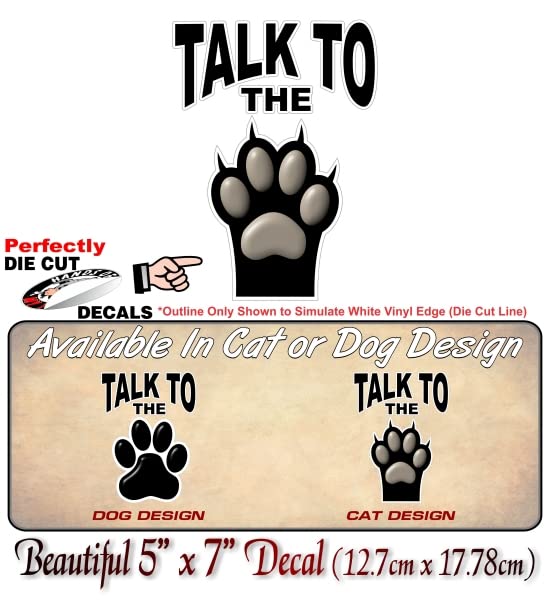 Talk to The PAW 7'' Vinyl Decal Cat Kitten Dog Puppy Lover Breed Paws Pet Rescue Sticker -Street Legal Decals