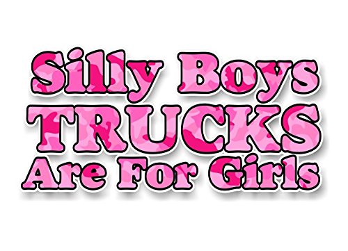 Silly Boys Truck are for Girls 8" Vinyl Decal for Pickup Highboy Offroad Truck 4x4 Off Road Vinyl Stickers -Street Legal Decals