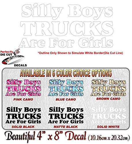 Silly Boys Truck are for Girls 8" Vinyl Decal for Pickup Highboy Offroad Truck 4x4 Off Road Vinyl Stickers -Street Legal Decals