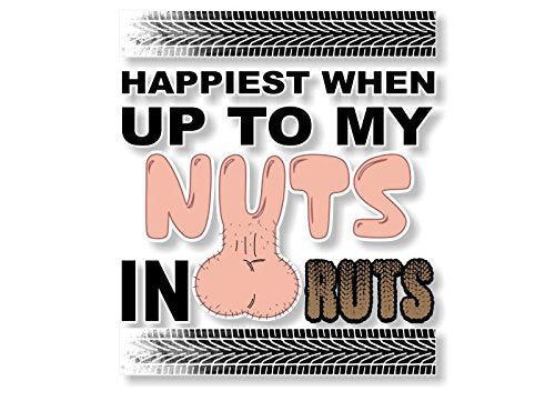 Happiest When Up to My Nuts in Ruts Decal-Street Legal Decals