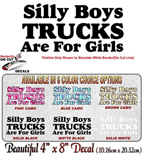 Silly Boys Truck are for Girls 8" Vinyl Decal for Pickup Highboy Offroad Truck 4x4 Off Road Vinyl Stickers -Street Legal Decals