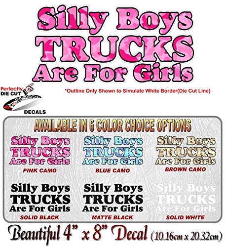 Silly Boys Truck are for Girls 8" Vinyl Decal for Pickup Highboy Offroad Truck 4x4 Off Road Vinyl Stickers -Street Legal Decals