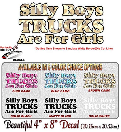 Silly Boys Truck are for Girls 8" Vinyl Decal for Pickup Highboy Offroad Truck 4x4 Off Road Vinyl Stickers -Street Legal Decals